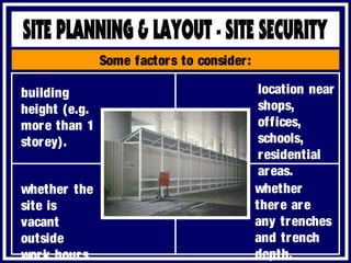 Some factors to consider:
building
height (e.g.
more than 1
storey).
location near
shops,
offices,
schools,
residential
areas.
whether
there are
any trenches
and trench
depth.
whether the
site is
vacant
outside
work hours
 