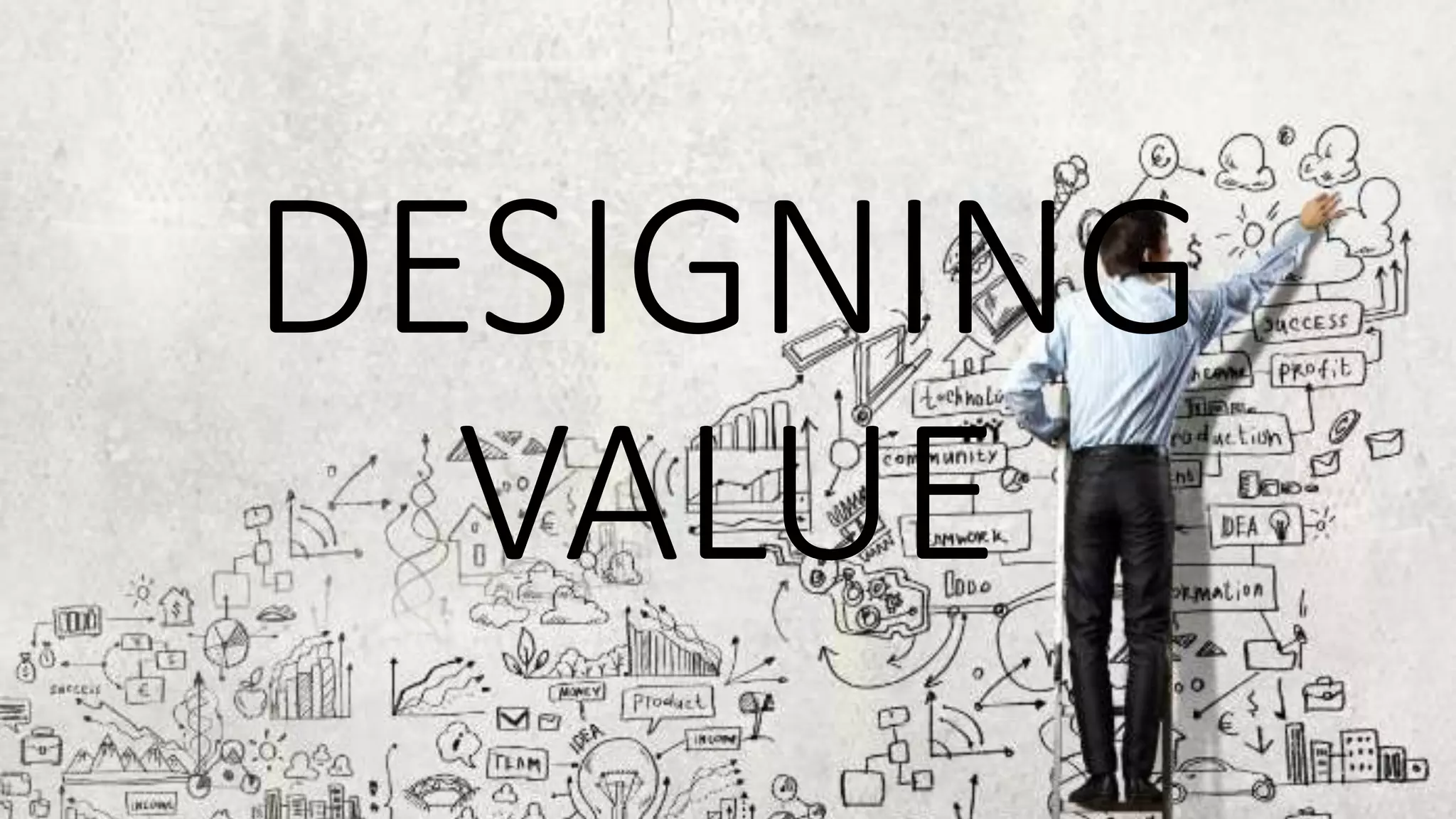 DESIGNING
VALUE
 