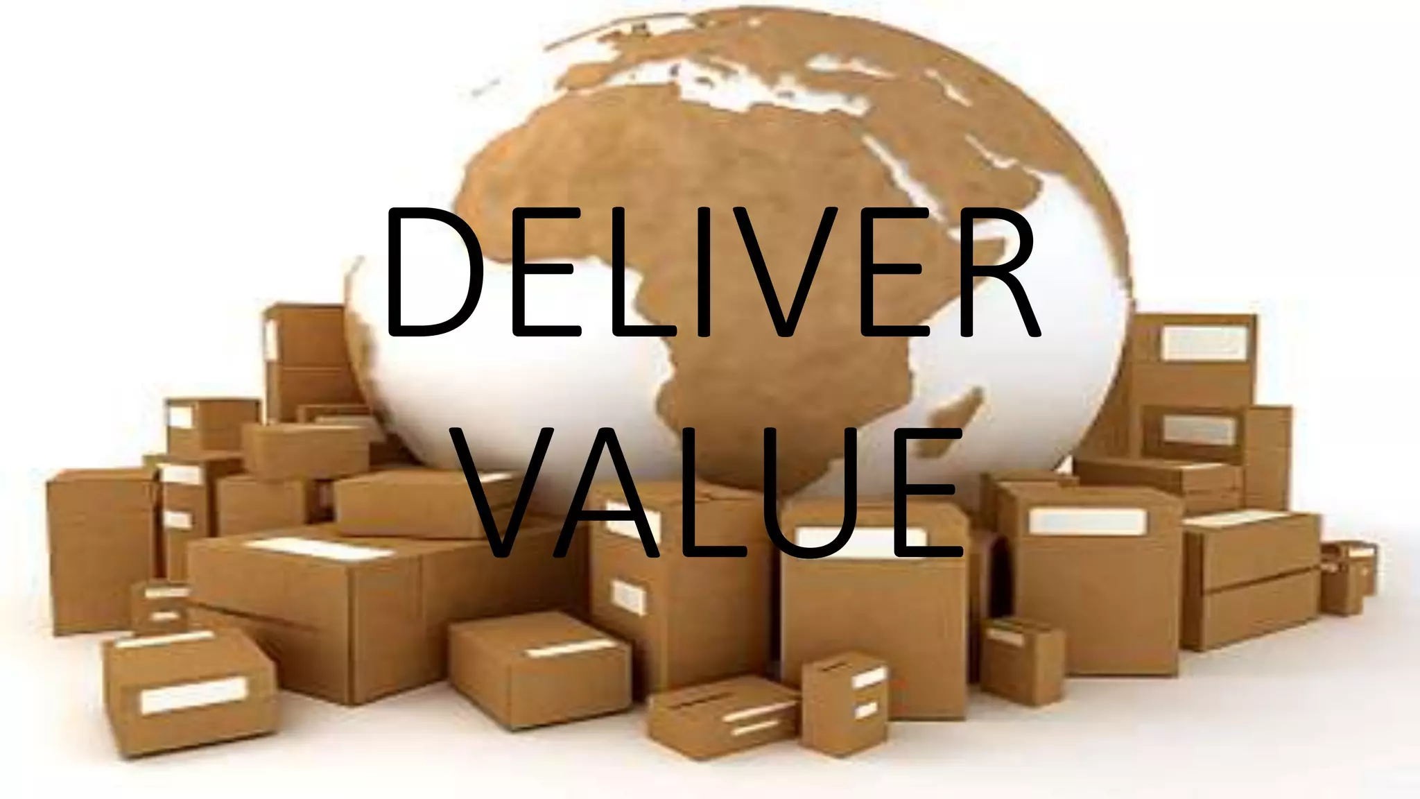 DELIVER
VALUE
 