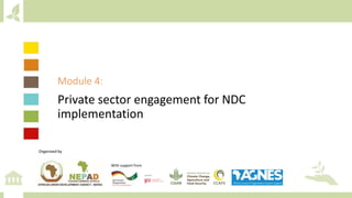 Module 4:
Private sector engagement for NDC
implementation
Organized by
With support from
 