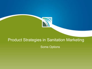 Product Strategies in Sanitation Marketing Some Options 