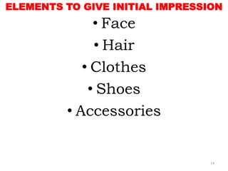 • Face
• Hair
• Clothes
• Shoes
• Accessories
14
ELEMENTS TO GIVE INITIAL IMPRESSION
 