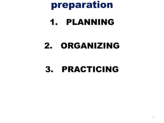 preparation
1. PLANNING
2. ORGANIZING
3. PRACTICING
7
 