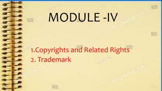 1.Copyrights and Related Rights
2. Trademark
MODULE -IV
 