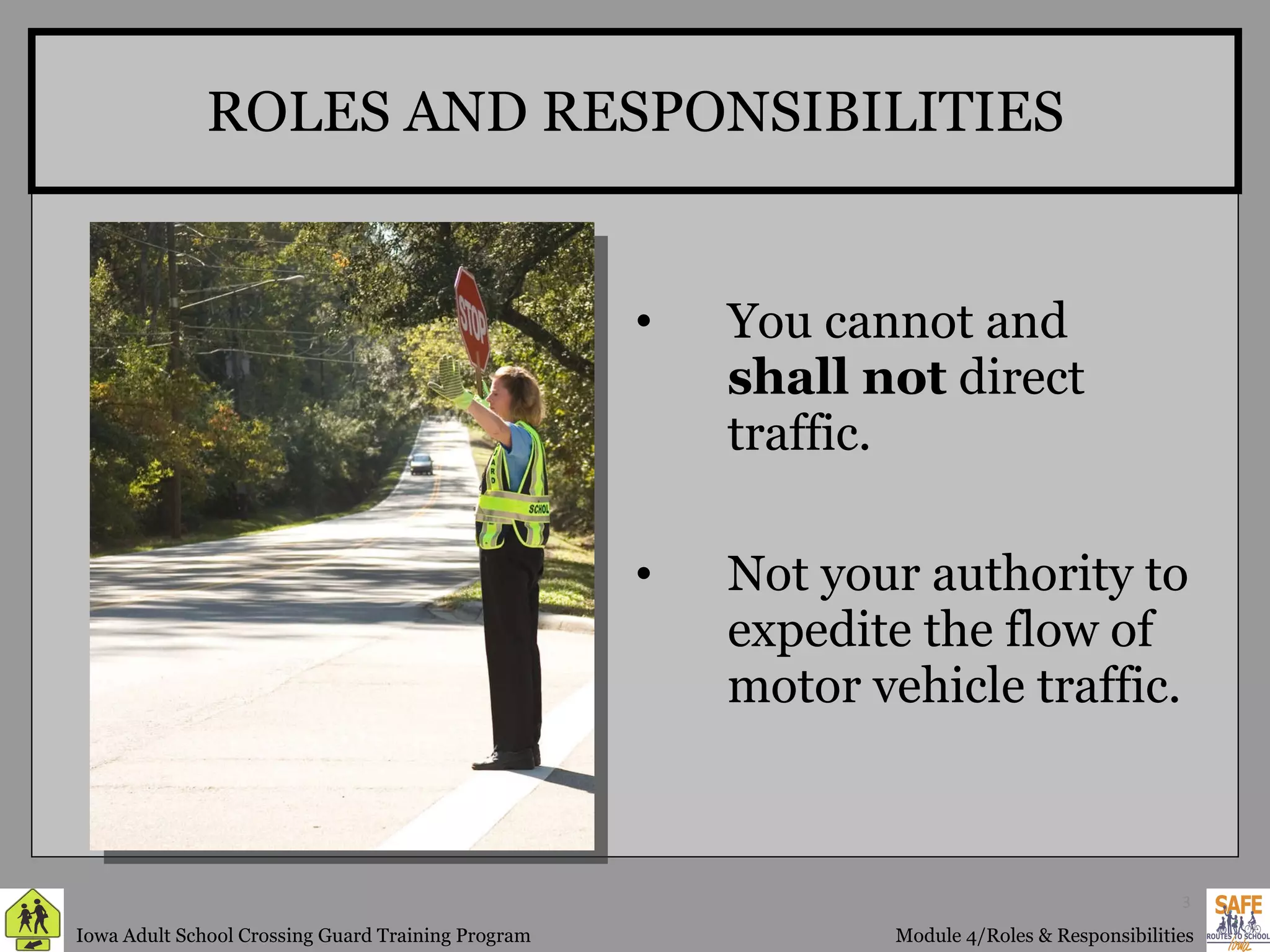 ROLES AND RESPONSIBILITIES You cannot and  shall not  direct traffic. Not your authority to expedite the flow of motor vehicle traffic. 
