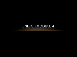 END OF MODULE 4
 