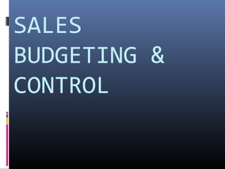 SALES
BUDGETING &
CONTROL
 