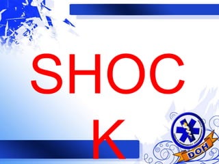 SHOC
K
 