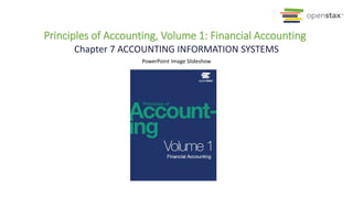 PowerPoint Image Slideshow
Chapter 7 ACCOUNTING INFORMATION SYSTEMS
Principles of Accounting, Volume 1: Financial Accounting
 