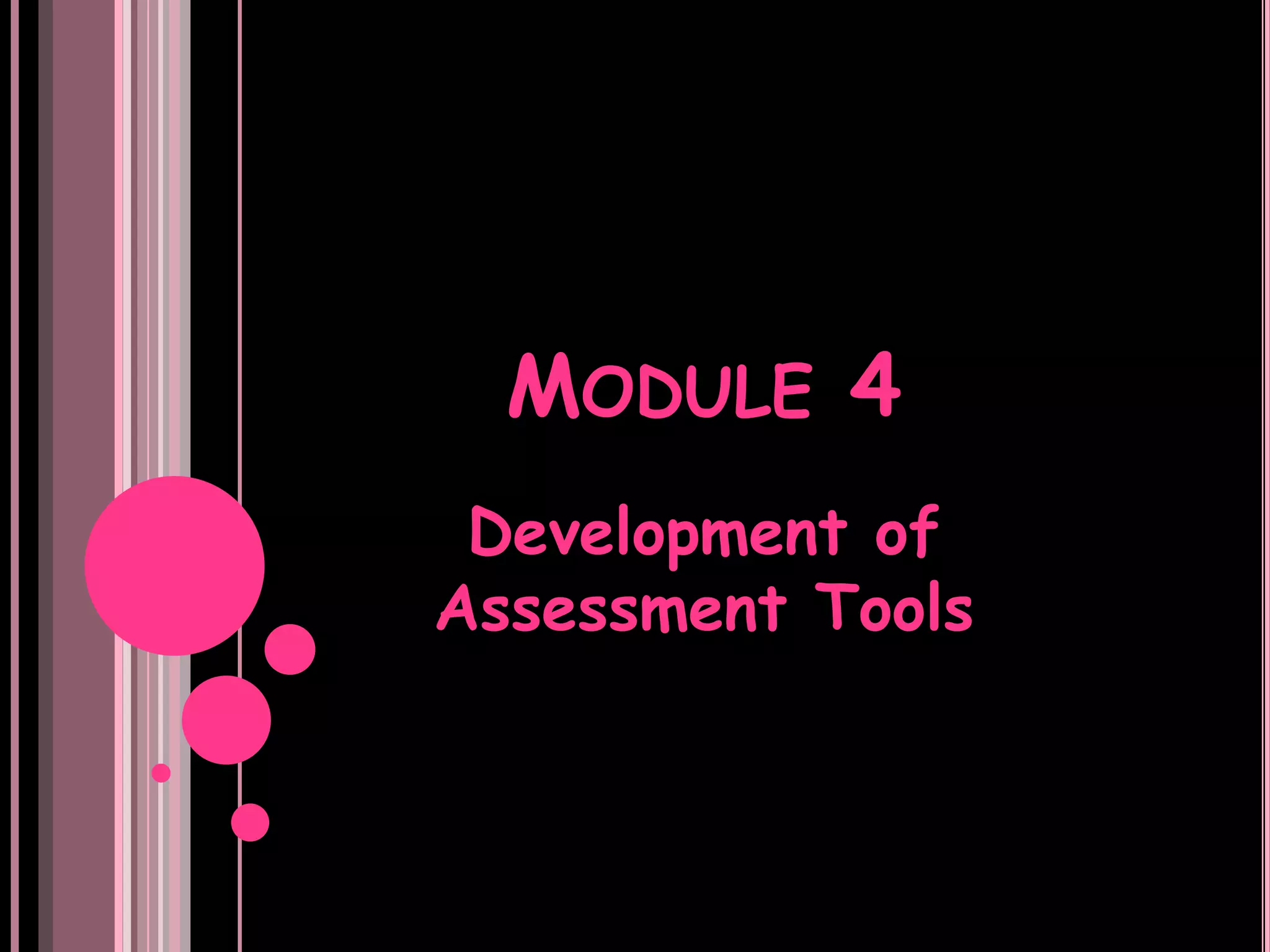 MODULE 4
 Development of
Assessment Tools
 