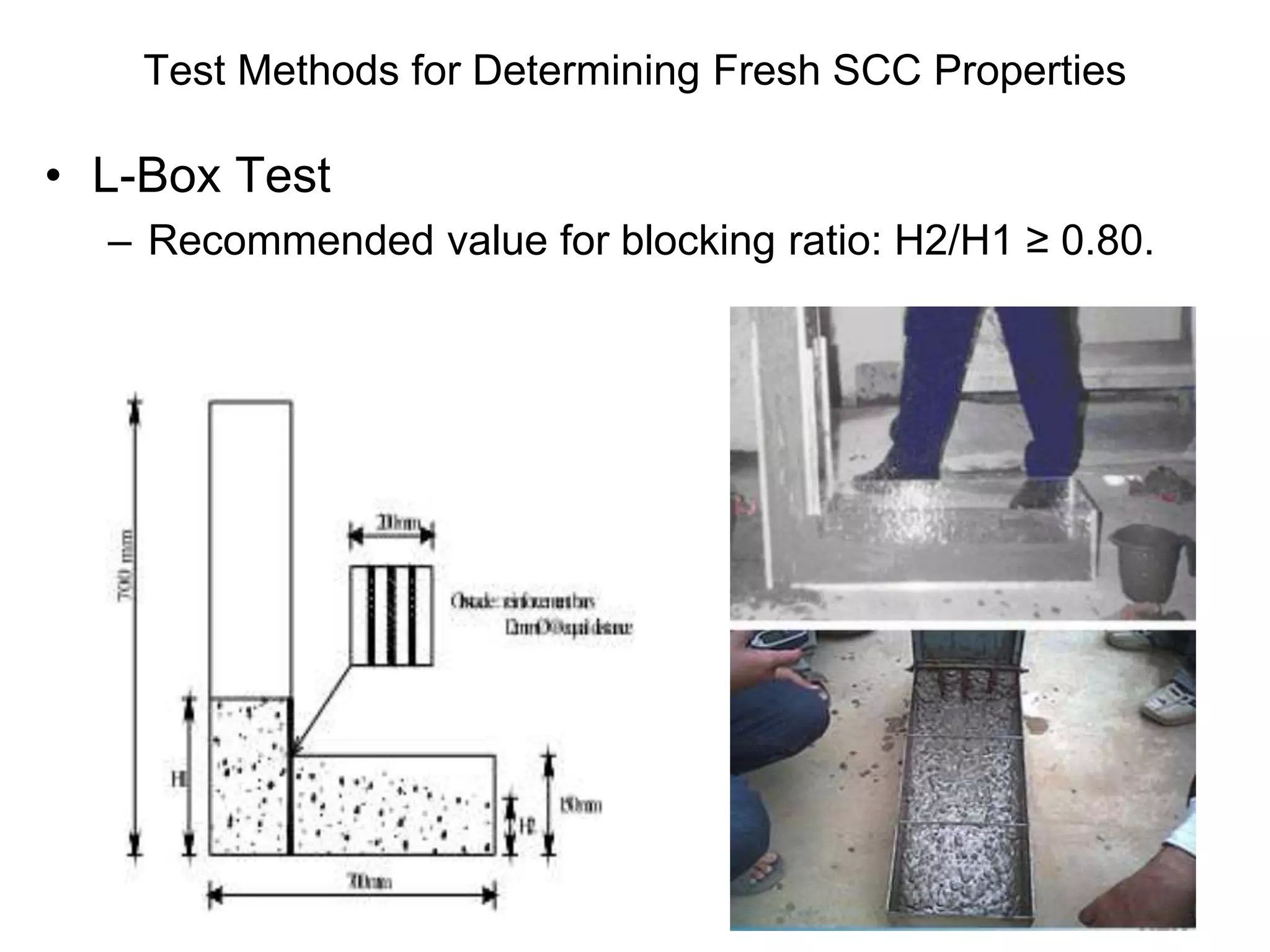 Test Methods for Determining Fresh SCC Properties
• L-Box Test
– Recommended value for blocking ratio: H2/H1 ≥ 0.80.
 