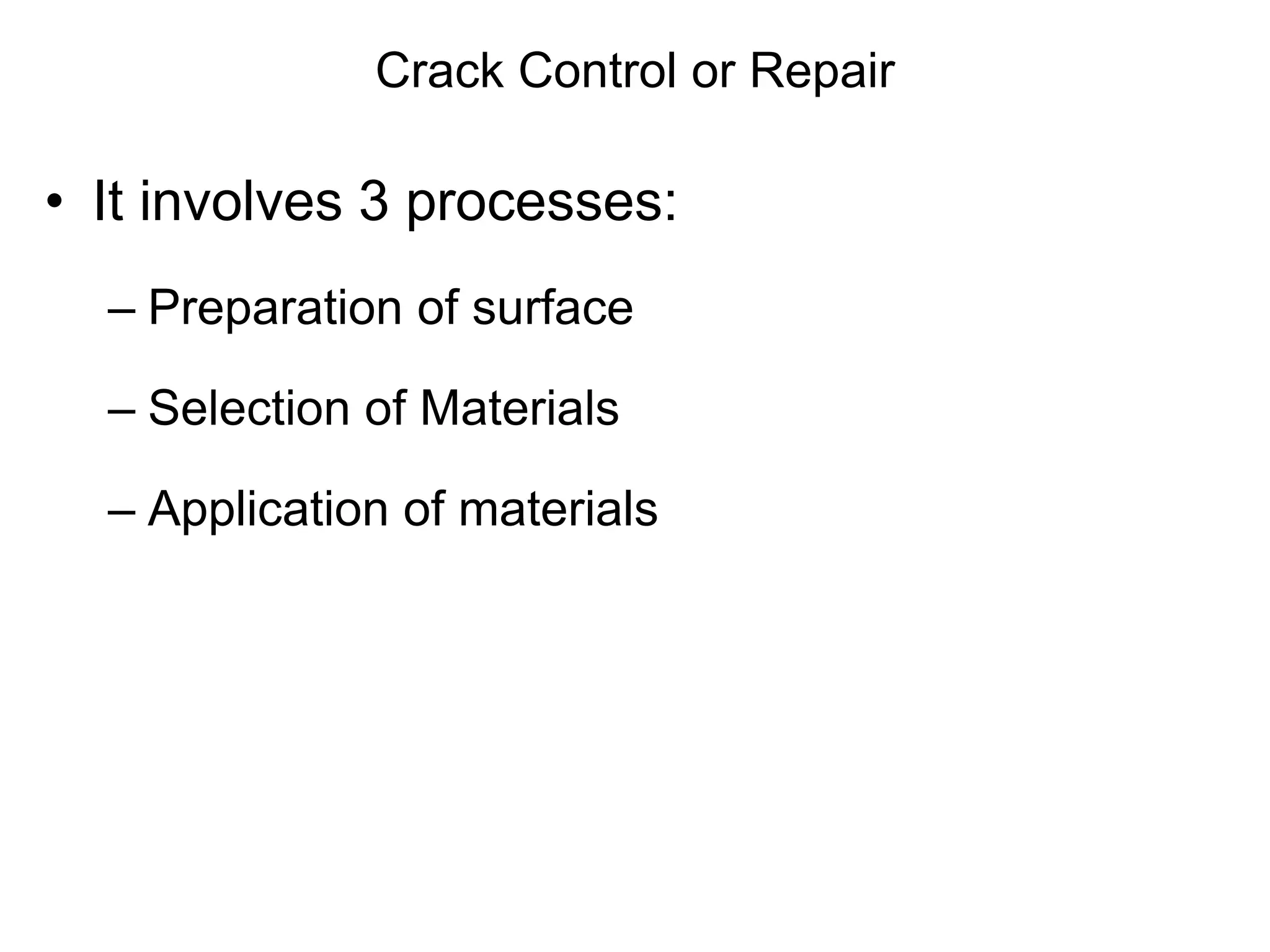 Crack Control or Repair
• It involves 3 processes:
– Preparation of surface
– Selection of Materials
– Application of materials
 