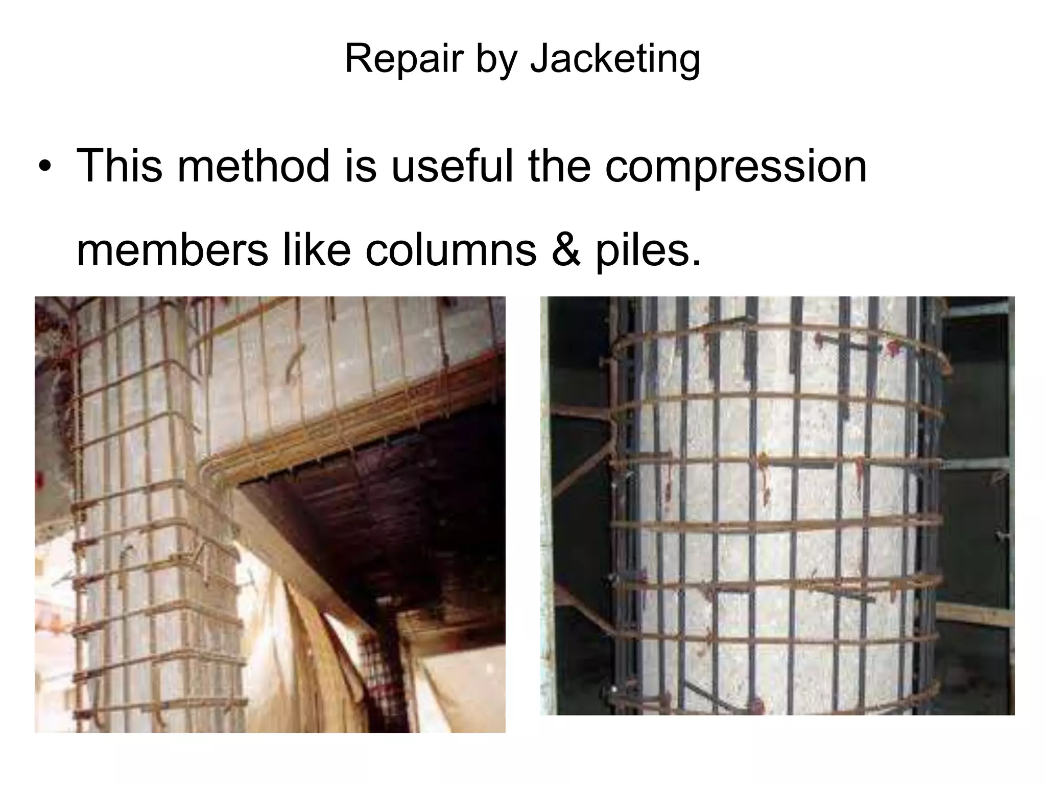 Repair by Jacketing
• This method is useful the compression
members like columns & piles.
 