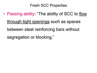 Fresh SCC Properties
• Passing ability: “The ability of SCC to flow
through tight openings such as spaces
between steel re...