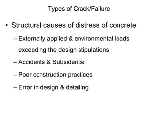 Types of Crack/Failure
• Structural causes of distress of concrete
– Externally applied & environmental loads
exceeding th...