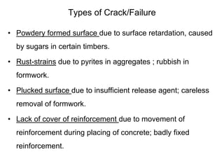 Types of Crack/Failure
• Powdery formed surface due to surface retardation, caused
by sugars in certain timbers.
• Rust-st...