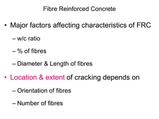 Fibre Reinforced Concrete
• Major factors affecting characteristics of FRC
– w/c ratio
– % of fibres
– Diameter & Length o...