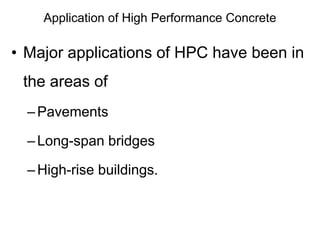 Application of High Performance Concrete
• Major applications of HPC have been in
the areas of
–Pavements
–Long-span bridg...
