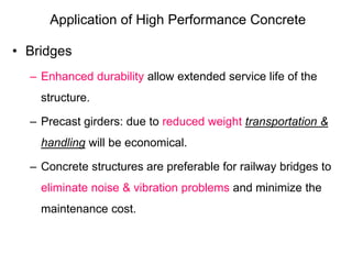 Application of High Performance Concrete
• Bridges
– Enhanced durability allow extended service life of the
structure.
– P...