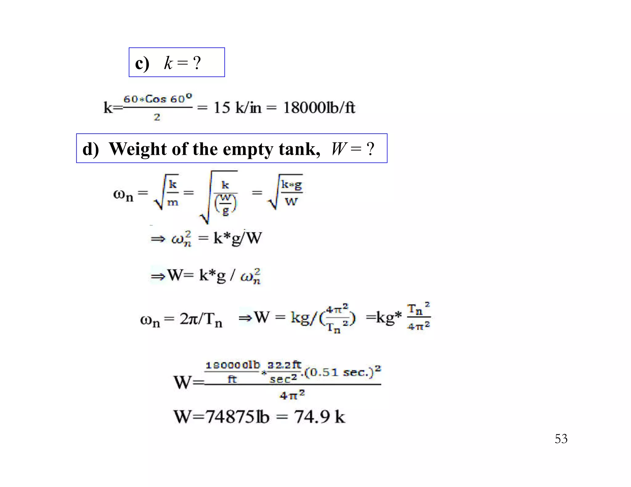 53
c) k = ?
d) Weight of the empty tank, W = ?
 