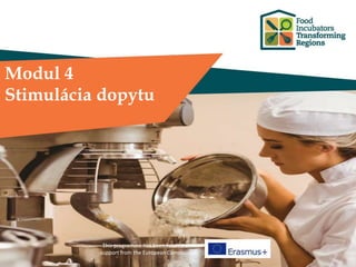 This programme has been funded with
support from the European Commission
Modul 4
Stimulácia dopytu
 