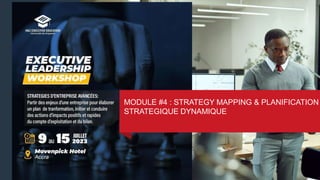 Parcours optimisé pour grandir
managérialement et se rendre capable de
côtoyer constributivement, d’accéder et
d’exceller EN TANT QUE DIRIGEANT /
MEMBRE DE CODIR
MODULE #1 MODULE #4 : STRATEGY MAPPING & PLANIFICATION
STRATEGIQUE DYNAMIQUE
 