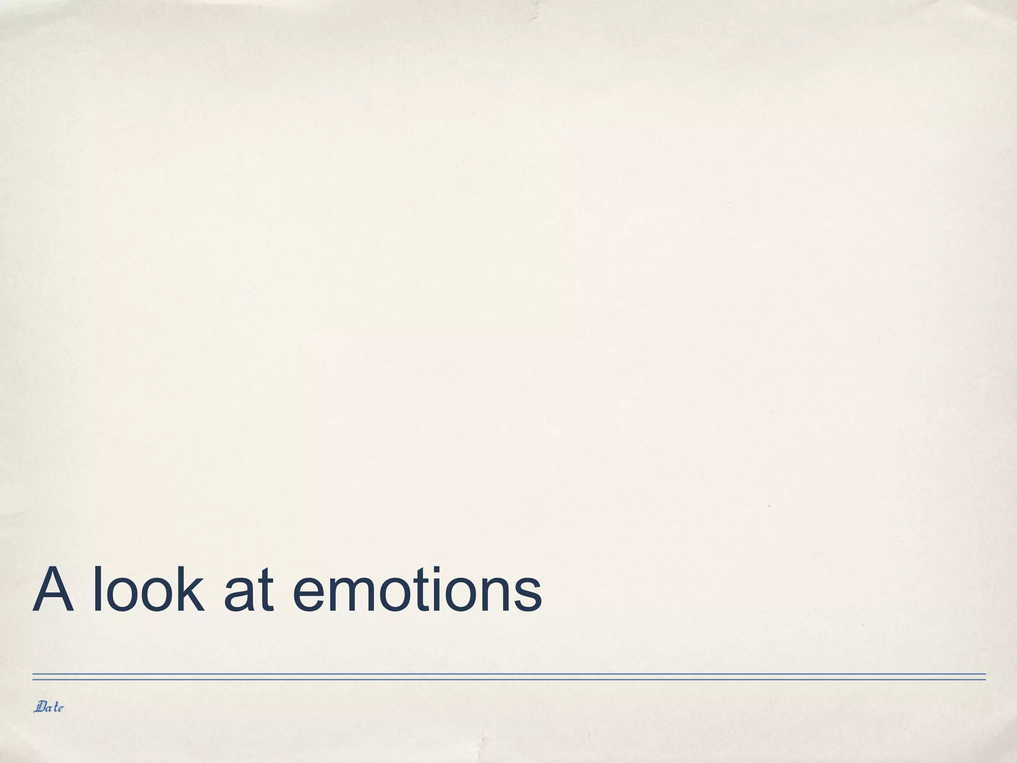 A look at emotions
Date
 