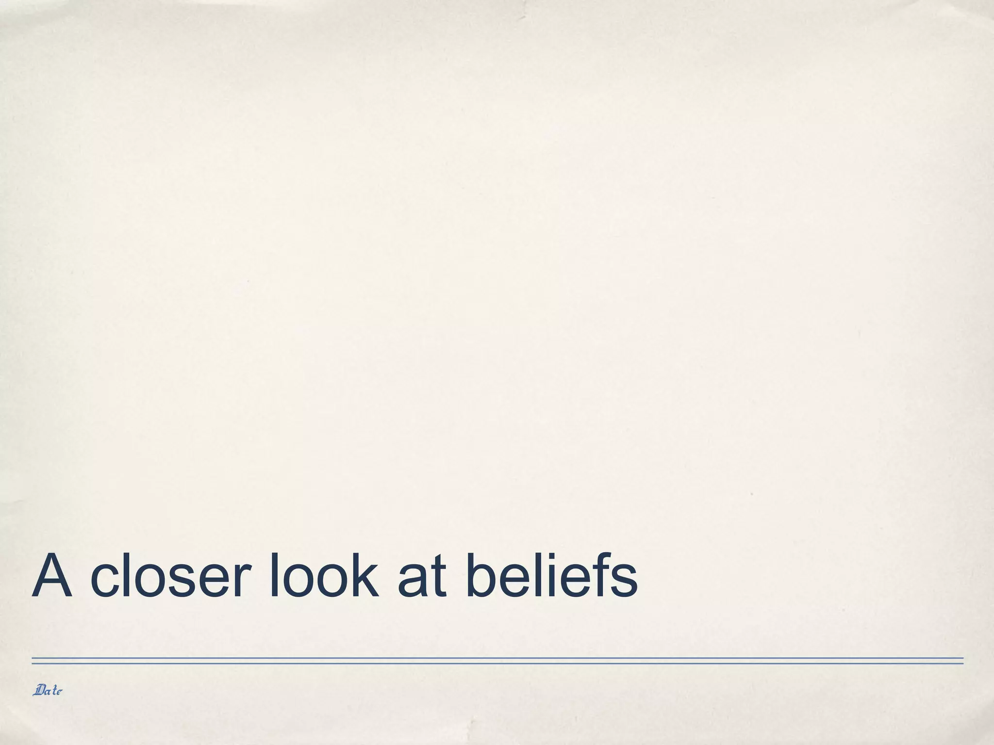 A closer look at beliefs
Date
 