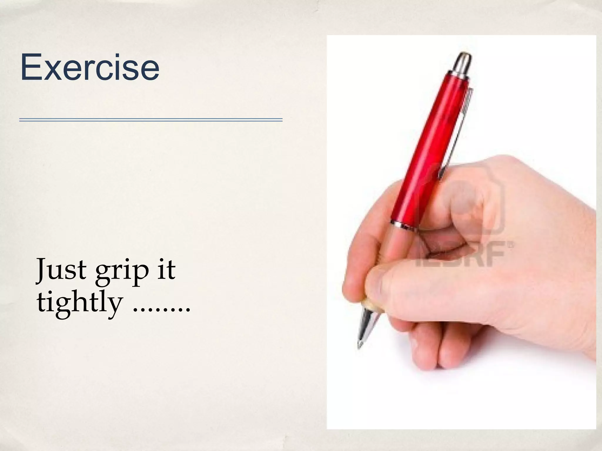 Exercise




Just grip it
tightly ........
 