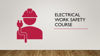 ELECTRICAL
WORK SAFETY
COURSE
 