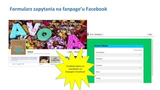 Formularz zapytania na fanpage’u Facebook
Przykład zapisu na
newsletter na
fanpage’u Facebook
 