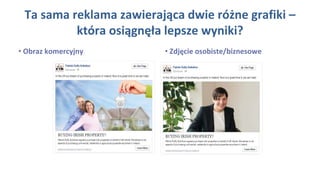Ta sama reklama zawierająca dwie różne grafiki –
która osiągnęła lepsze wyniki?
• Obraz komercyjny • Zdjęcie osobiste/biznesowe
 