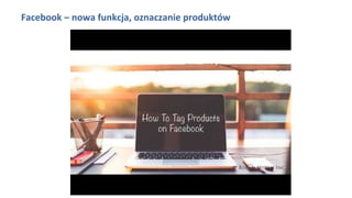 Facebook – nowa funkcja, oznaczanie produktów
 