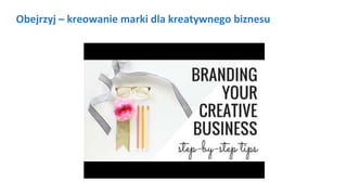 Obejrzyj – kreowanie marki dla kreatywnego biznesu
 