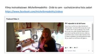 Filmy instruktażowe: Michellemadethis - Zrób to sam - suchościeralna lista zadań
https://www.facebook.com/michellemadethis/videos
 