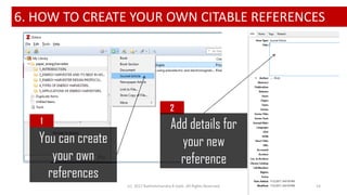 6. HOW TO CREATE YOUR OWN CITABLE REFERENCES
You can create
your own
references
1
2
Add details for
your new
reference
(c)...
