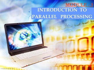 MODULE - 5 INTRODUCTION  TO  PARALLEL  PROCESSING  