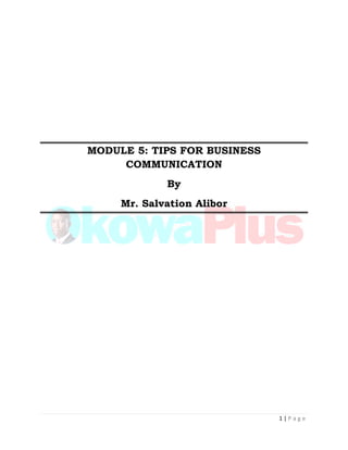 1 | P a g e
MODULE 5: TIPS FOR BUSINESS
COMMUNICATION
By
Mr. Salvation Alibor
 