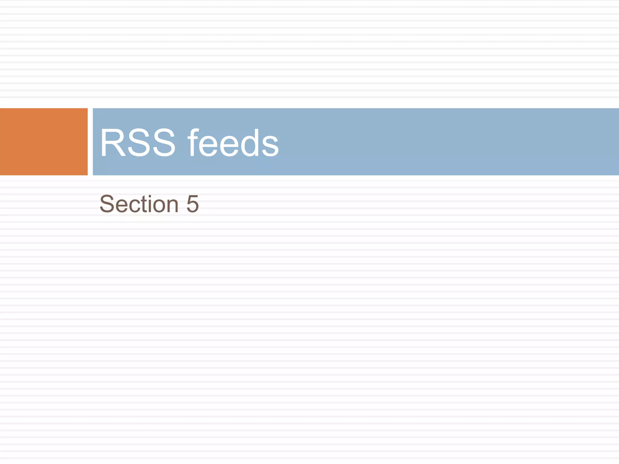 Section 5
RSS feeds
 