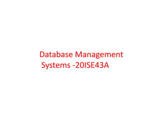 Database Management
Systems -20ISE43A
 