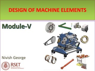 Nivish George
DESIGN OF MACHINE ELEMENTS
 