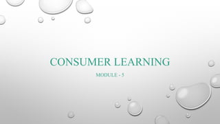 CONSUMER LEARNING
MODULE - 5
 