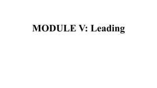 MODULE V: Leading
 