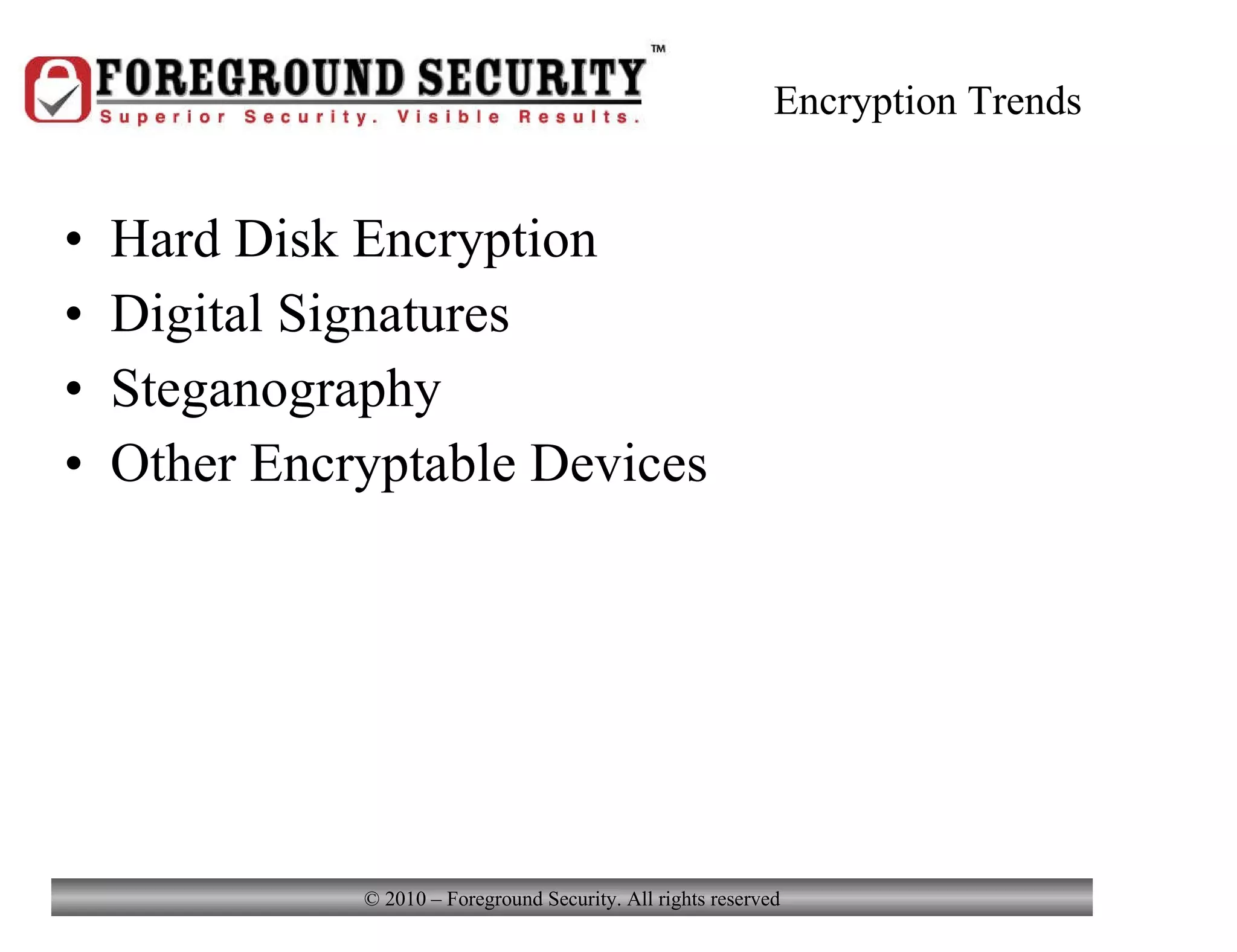 Encryption Trends Hard Disk Encryption Digital Signatures Steganography Other Encryptable Devices 
