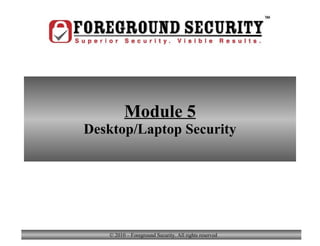 Module 5 Desktop/Laptop Security Module 5 