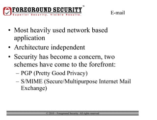 E-mail Most heavily used network based application Architecture independent Security has become a concern, two schemes have come to the forefront: PGP (Pretty Good Privacy) S/MIME (Secure/Multipurpose Internet Mail Exchange) 