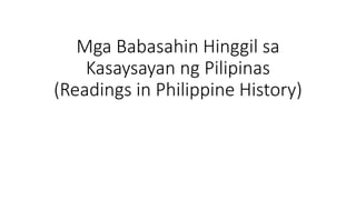 Mga Babasahin Hinggil sa
Kasaysayan ng Pilipinas
(Readings in Philippine History)
 