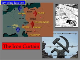 The Iron Curtain Try using less text  
