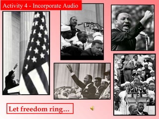 Let freedom ring…  Activity 4 - Incorporate Audio  