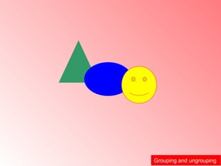Grouping and ungrouping  